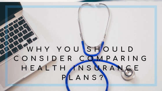 Why You Should Consider Comparing Health Insurance Plans?
