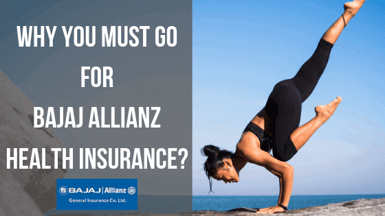 Why You Must Go for Bajaj Allianz Health Insurance?