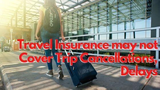 Here's Why Your Travel Insurance Policy May No Longer Cover Trip Cancellations, Delays