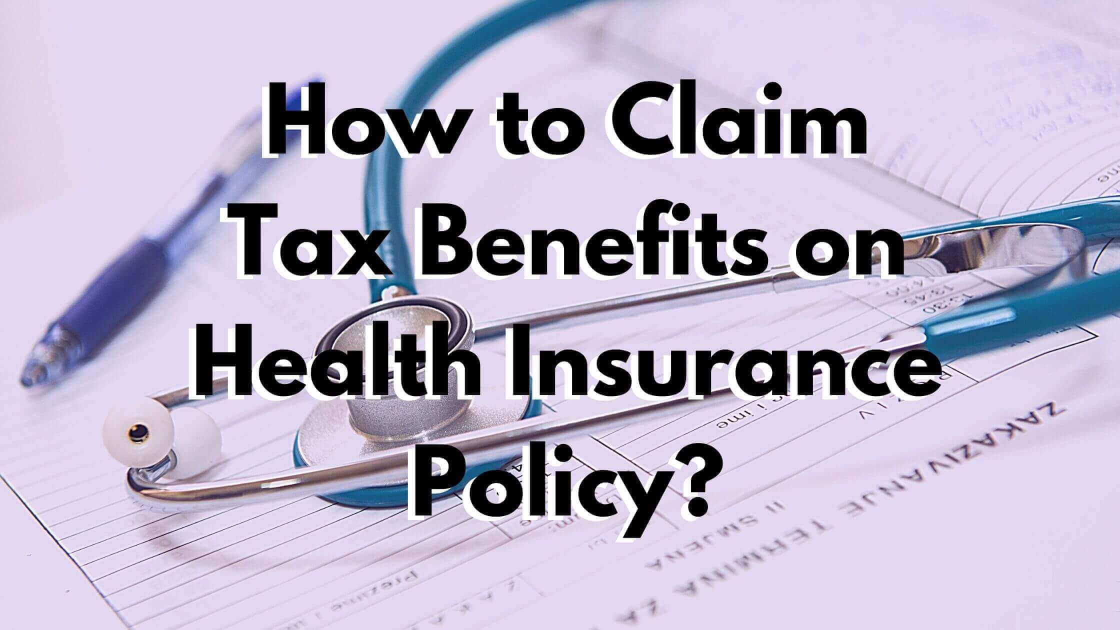 How to Claim Tax Benefits on Health Insurance Policy?